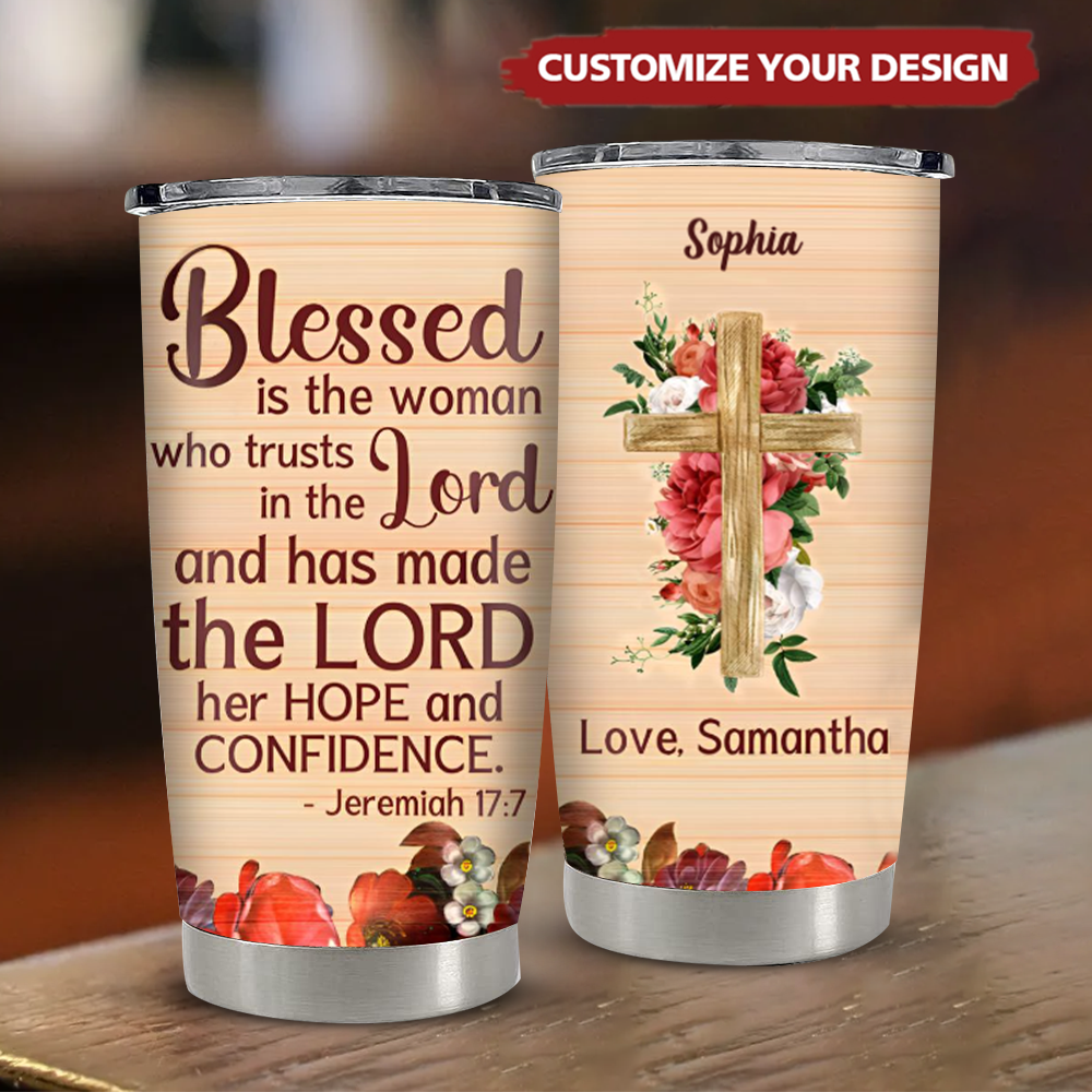 Blessed Is The Woman Who Trusts In The Lord - Beautiful Personalized Stainless Steel Tumbler